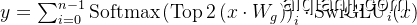 y=\sum_{i=0}^{n-1} \operatorname{Softmax}\left(\operatorname{Top} 2\left(x \cdot W_{g}\right)\right){i} \cdot \operatorname{SwiGLU}{i}(x)